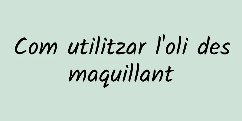 Com utilitzar l'oli desmaquillant
