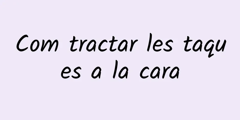Com tractar les taques a la cara