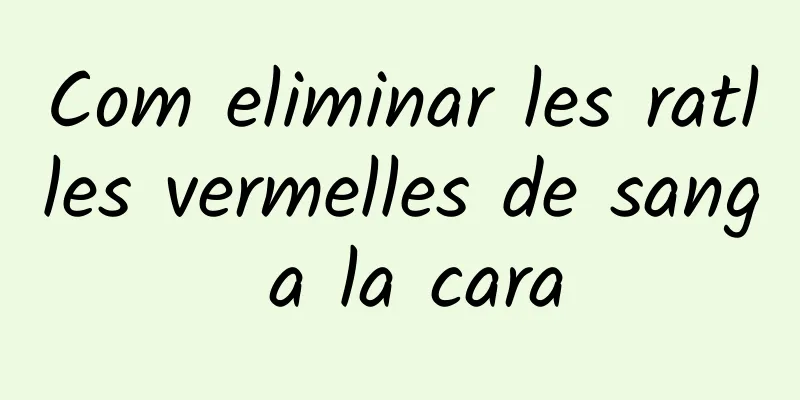 Com eliminar les ratlles vermelles de sang a la cara