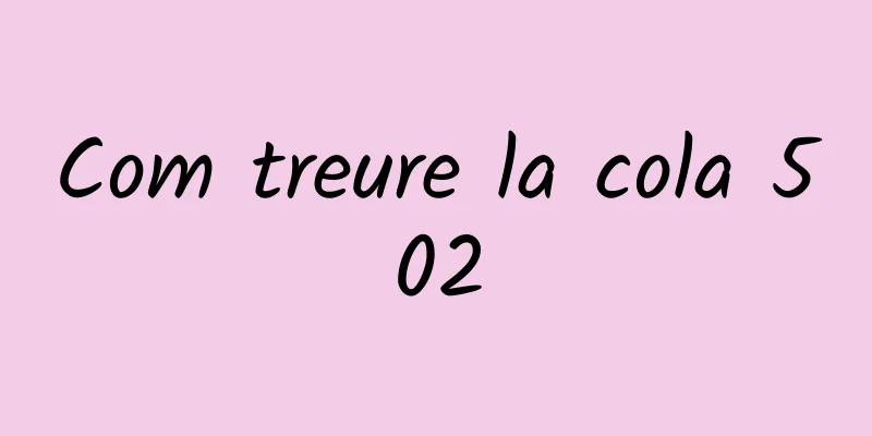 Com treure la cola 502