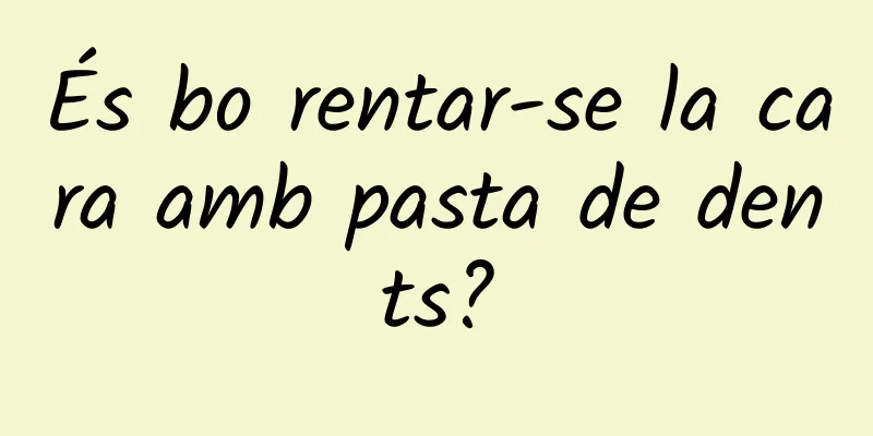 És bo rentar-se la cara amb pasta de dents?