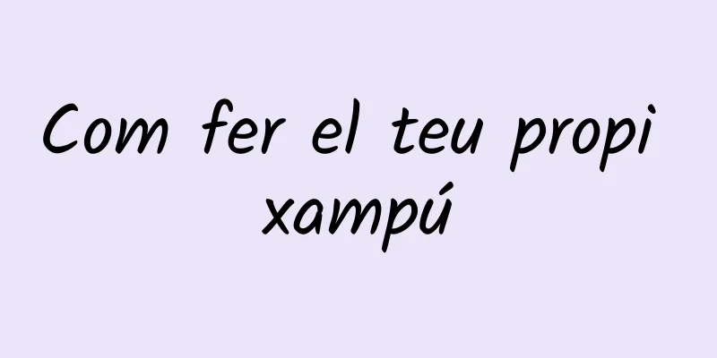 Com fer el teu propi xampú