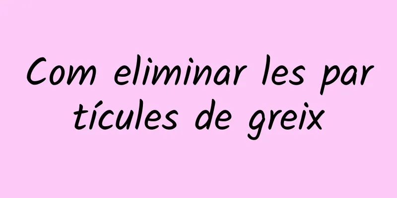 Com eliminar les partícules de greix