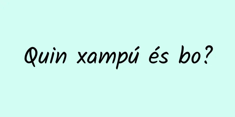 Quin xampú és bo?