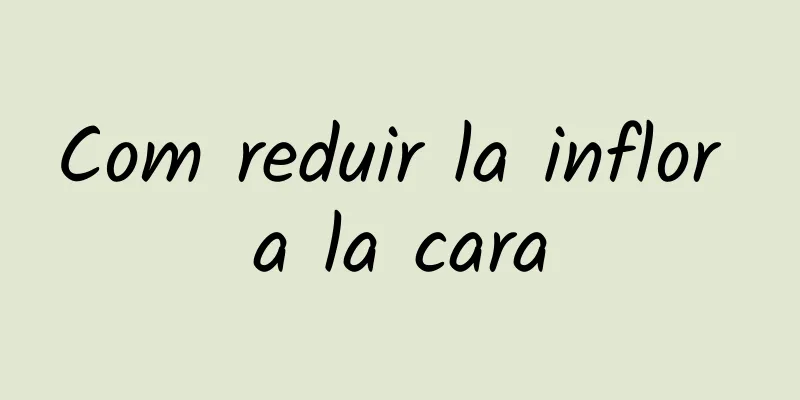 Com reduir la inflor a la cara