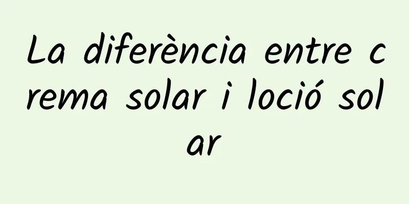 La diferència entre crema solar i loció solar