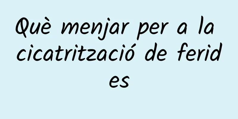 Què menjar per a la cicatrització de ferides