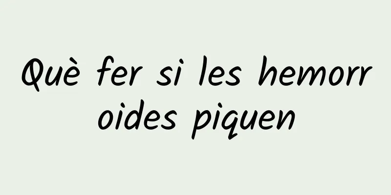 Què fer si les hemorroides piquen