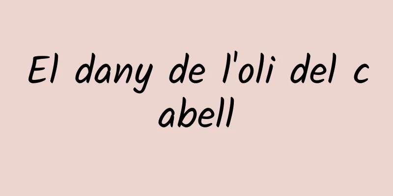 El dany de l'oli del cabell