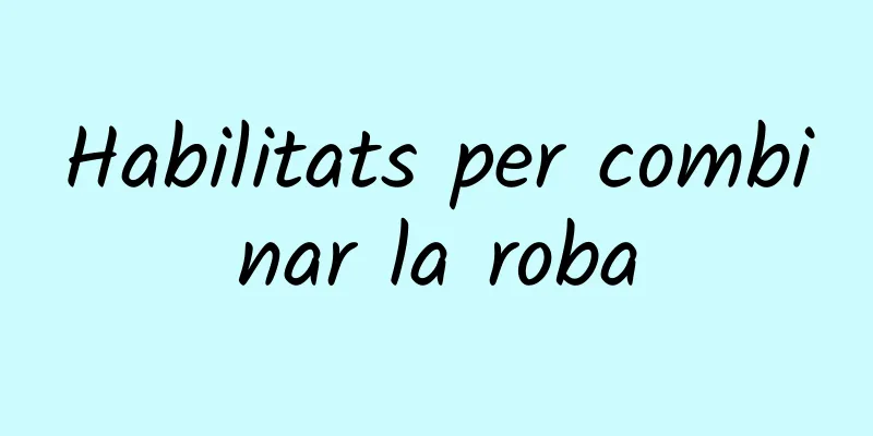 Habilitats per combinar la roba