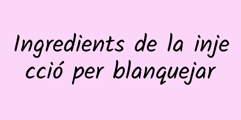 Ingredients de la injecció per blanquejar