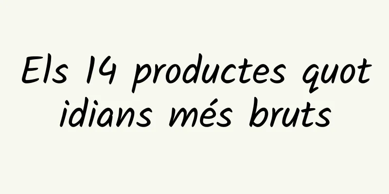 Els 14 productes quotidians més bruts