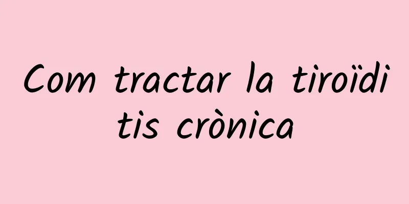 Com tractar la tiroïditis crònica