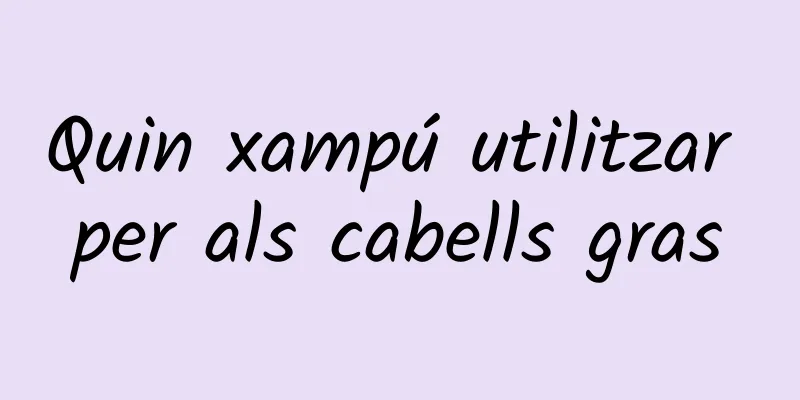 Quin xampú utilitzar per als cabells gras