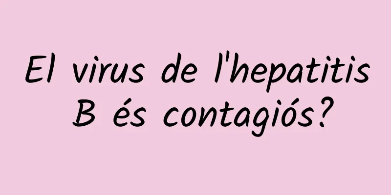 El virus de l'hepatitis B és contagiós?