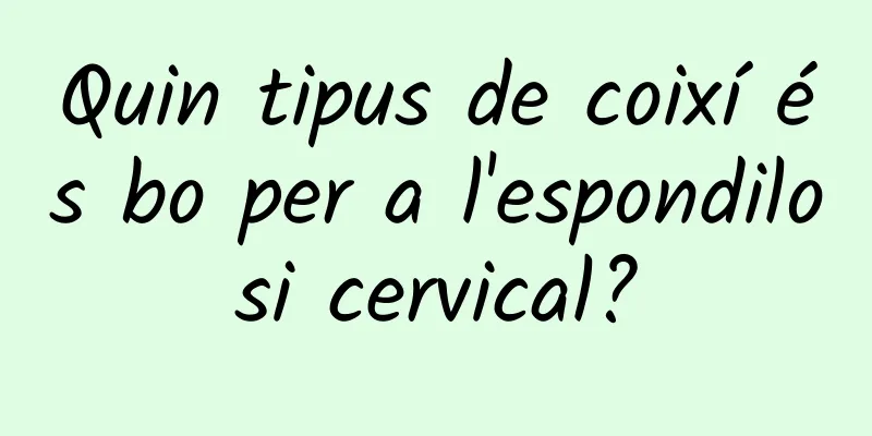 Quin tipus de coixí és bo per a l'espondilosi cervical?