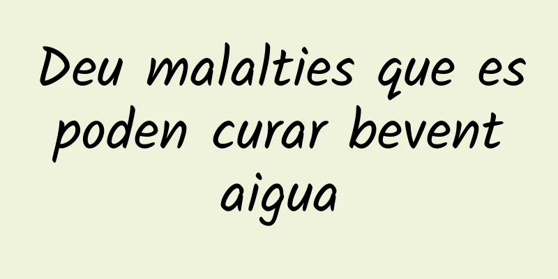 Deu malalties que es poden curar bevent aigua