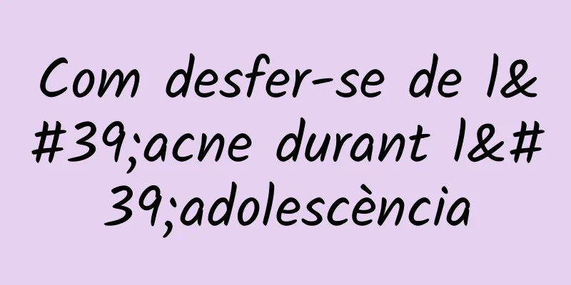 Com desfer-se de l'acne durant l'adolescència