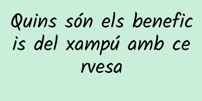 Quins són els beneficis del xampú amb cervesa