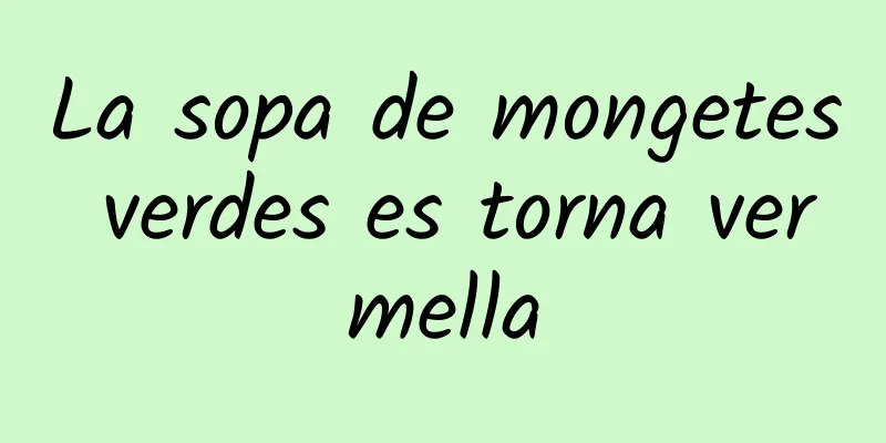 La sopa de mongetes verdes es torna vermella