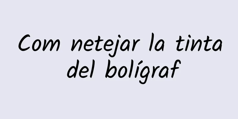Com netejar la tinta del bolígraf