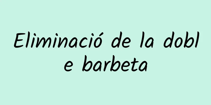 Eliminació de la doble barbeta