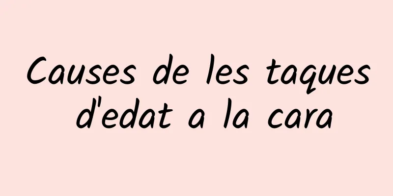 Causes de les taques d'edat a la cara