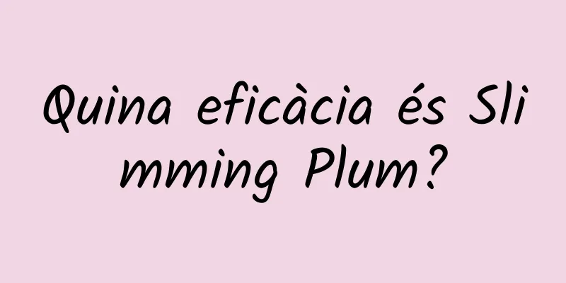 Quina eficàcia és Slimming Plum?