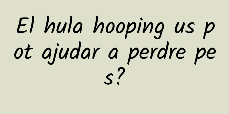El hula hooping us pot ajudar a perdre pes?