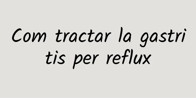 Com tractar la gastritis per reflux