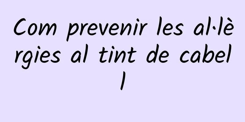 Com prevenir les al·lèrgies al tint de cabell