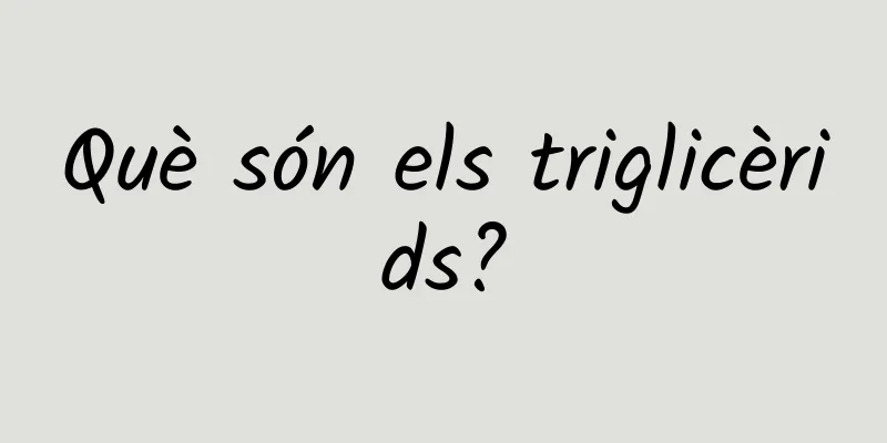 Què són els triglicèrids?