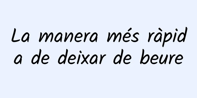 La manera més ràpida de deixar de beure