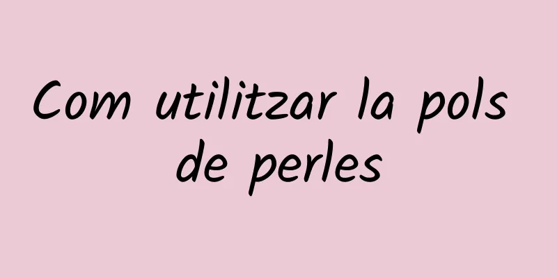 Com utilitzar la pols de perles