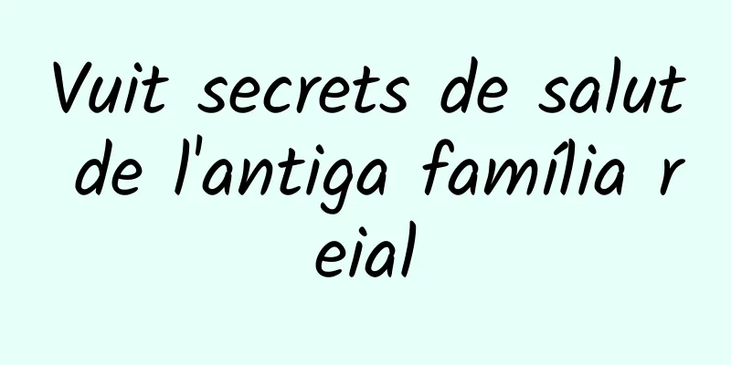 Vuit secrets de salut de l'antiga família reial