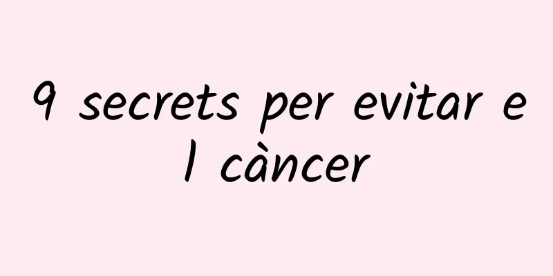 9 secrets per evitar el càncer