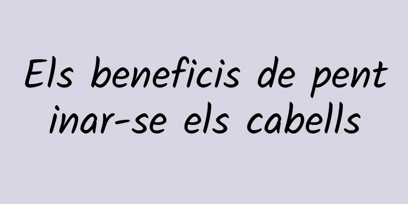 Els beneficis de pentinar-se els cabells