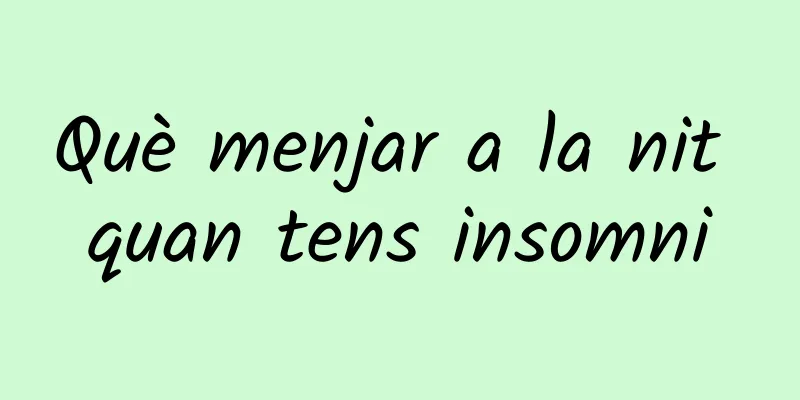 Què menjar a la nit quan tens insomni