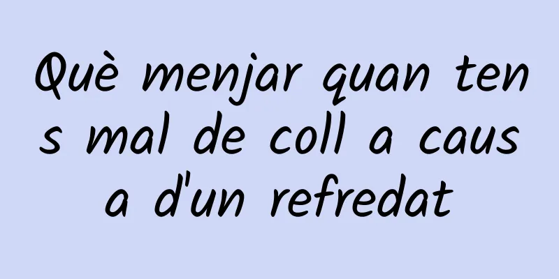 Què menjar quan tens mal de coll a causa d'un refredat
