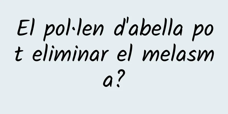 El pol·len d'abella pot eliminar el melasma?