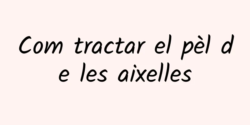 Com tractar el pèl de les aixelles