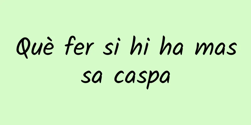 Què fer si hi ha massa caspa