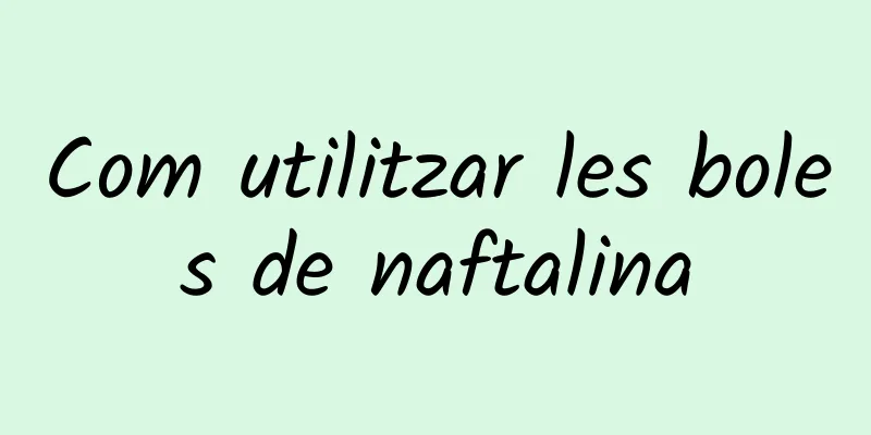 Com utilitzar les boles de naftalina