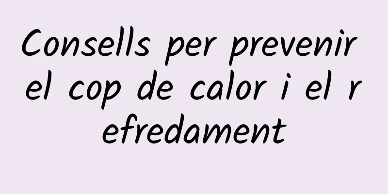 Consells per prevenir el cop de calor i el refredament