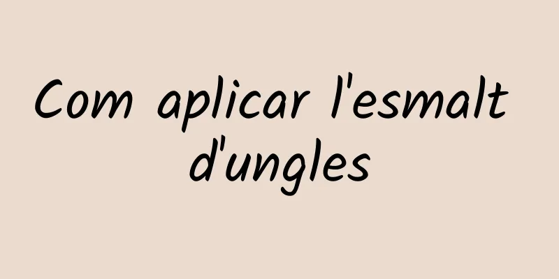Com aplicar l'esmalt d'ungles