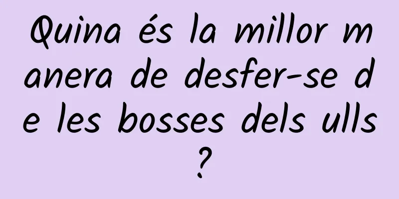 Quina és la millor manera de desfer-se de les bosses dels ulls?