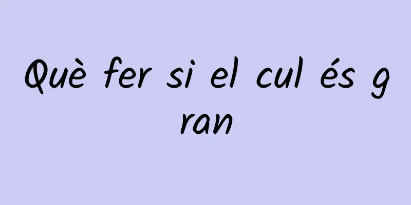 Què fer si el cul és gran
