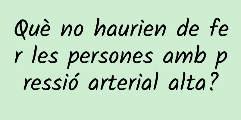 Què no haurien de fer les persones amb pressió arterial alta?