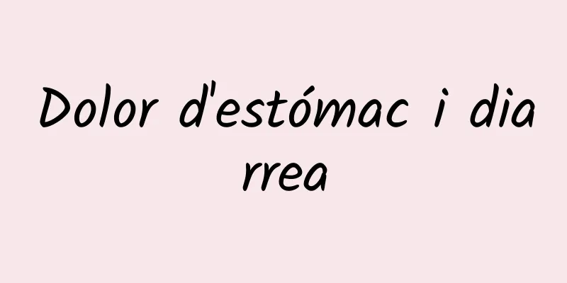 Dolor d'estómac i diarrea
