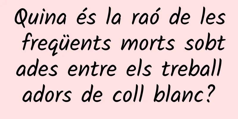 Quina és la raó de les freqüents morts sobtades entre els treballadors de coll blanc?